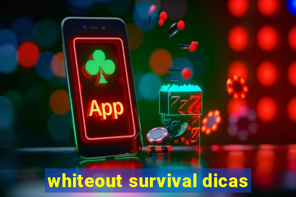 whiteout survival dicas